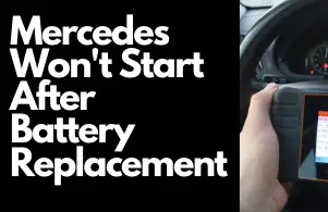 Mercedes Won’t Start After Battery Replacement: Ways to Fix