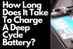 How Long Does It Take To Charge A Deep Cycle Battery