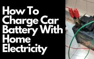 How To Charge Car Battery With Home Electricity – Complete Guide