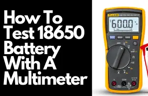 How To Test 18650 Battery With A Multimeter